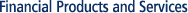 Financial Products and Services